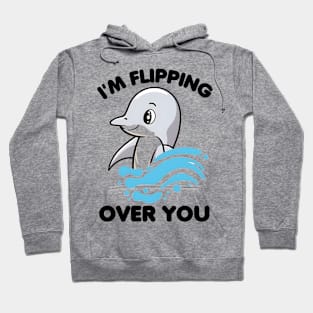 I'm Flipping Over You Dolphin Hoodie